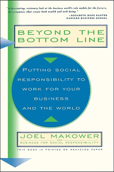 Beyond The Bottom Line: Putting Social Responsibility To Work For Your Business And World