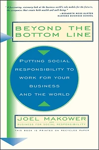 Beyond The Bottom Line: Putting Social Responsibility To Work For Your Business And World
