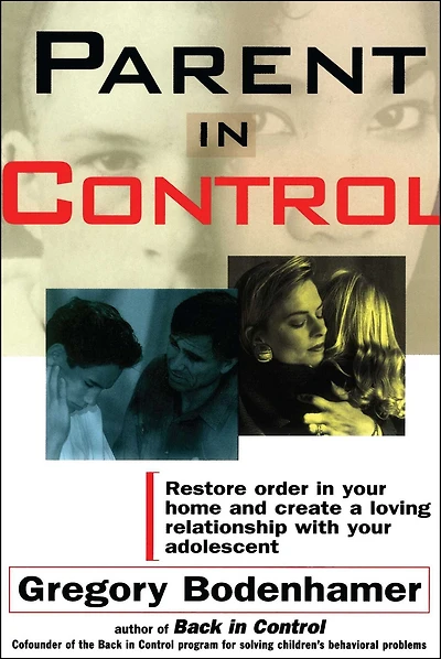 Parent Control: Restore Order Your Home and Create a Loving Relationship with Adolescent