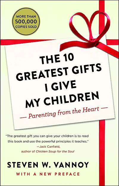 the 10 Greatest Gifts I Give My Children: Parenting from Heart