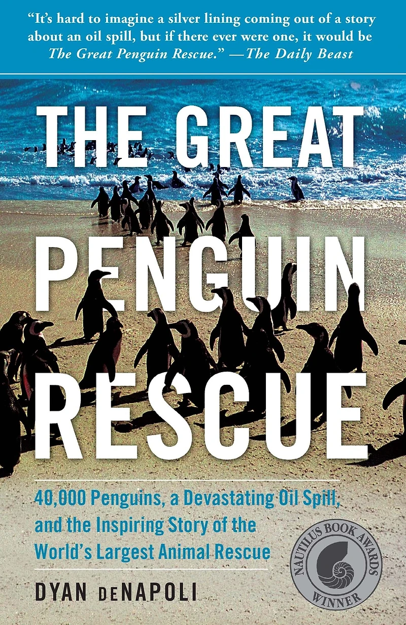 the Great Penguin Rescue: 40,000 Penguins, a Devastating Oil Spill, and Inspiring Story of World's Largest Animal Rescue