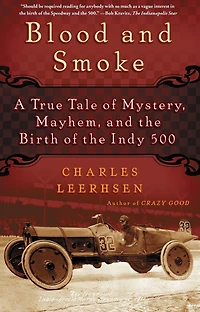 Blood and Smoke: A True Tale of Mystery, Mayhem the Birth Indy 500