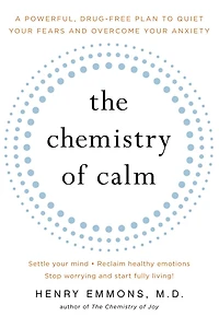 The Chemistry of Calm: A Powerful, Drug-Free Plan to Quiet Your Fears and Overcome Anxiety