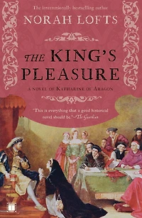 The King's Pleasure: A Novel of Katharine Aragon