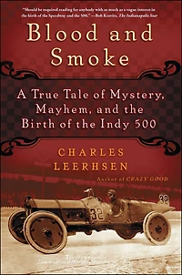Blood and Smoke: A True Tale of Mystery, Mayhem the Birth Indy 500