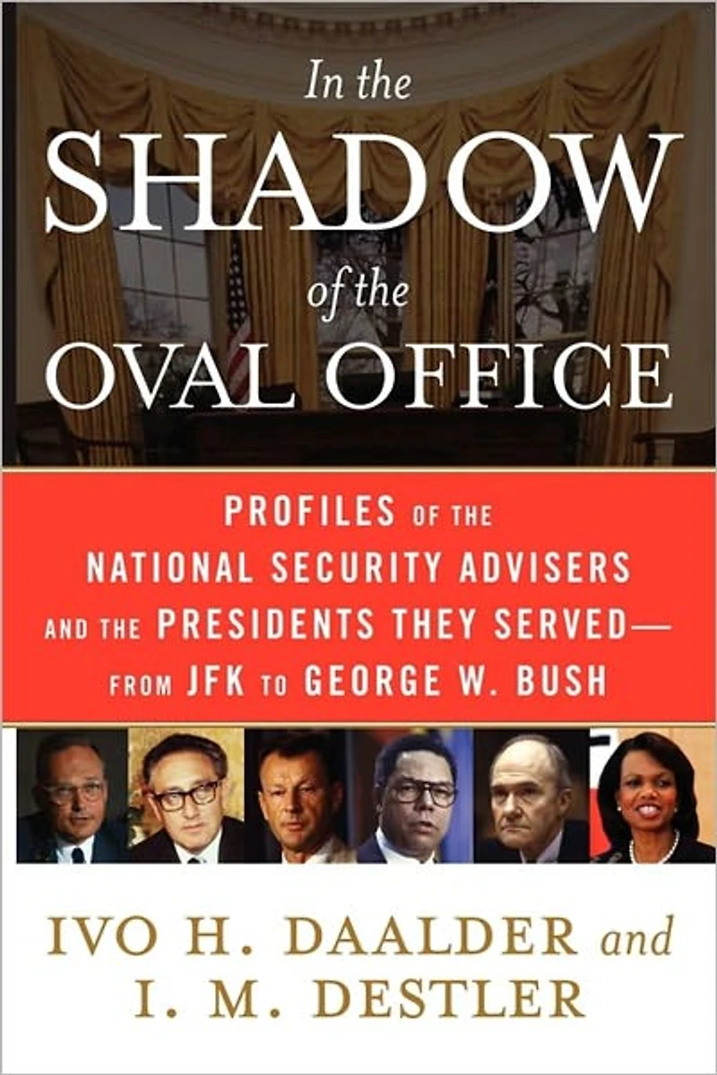 the Shadow of Oval Office: Profiles National Security Advisers and Presidents They Served--From JFK to George W. Bush