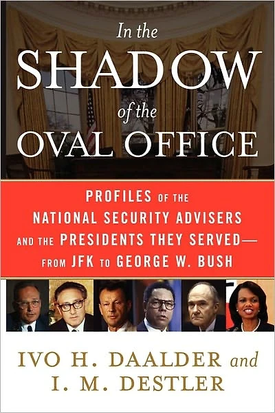 the Shadow of Oval Office: Profiles National Security Advisers and Presidents They Served--From JFK to George W. Bush