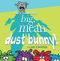 Here Comes the Big, Mean Dust Bunny