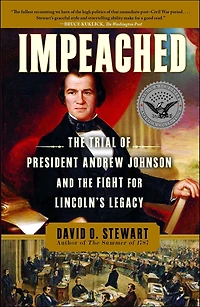 Impeached: the Trial of President Andrew Johnson and Fight for Lincoln's Legacy