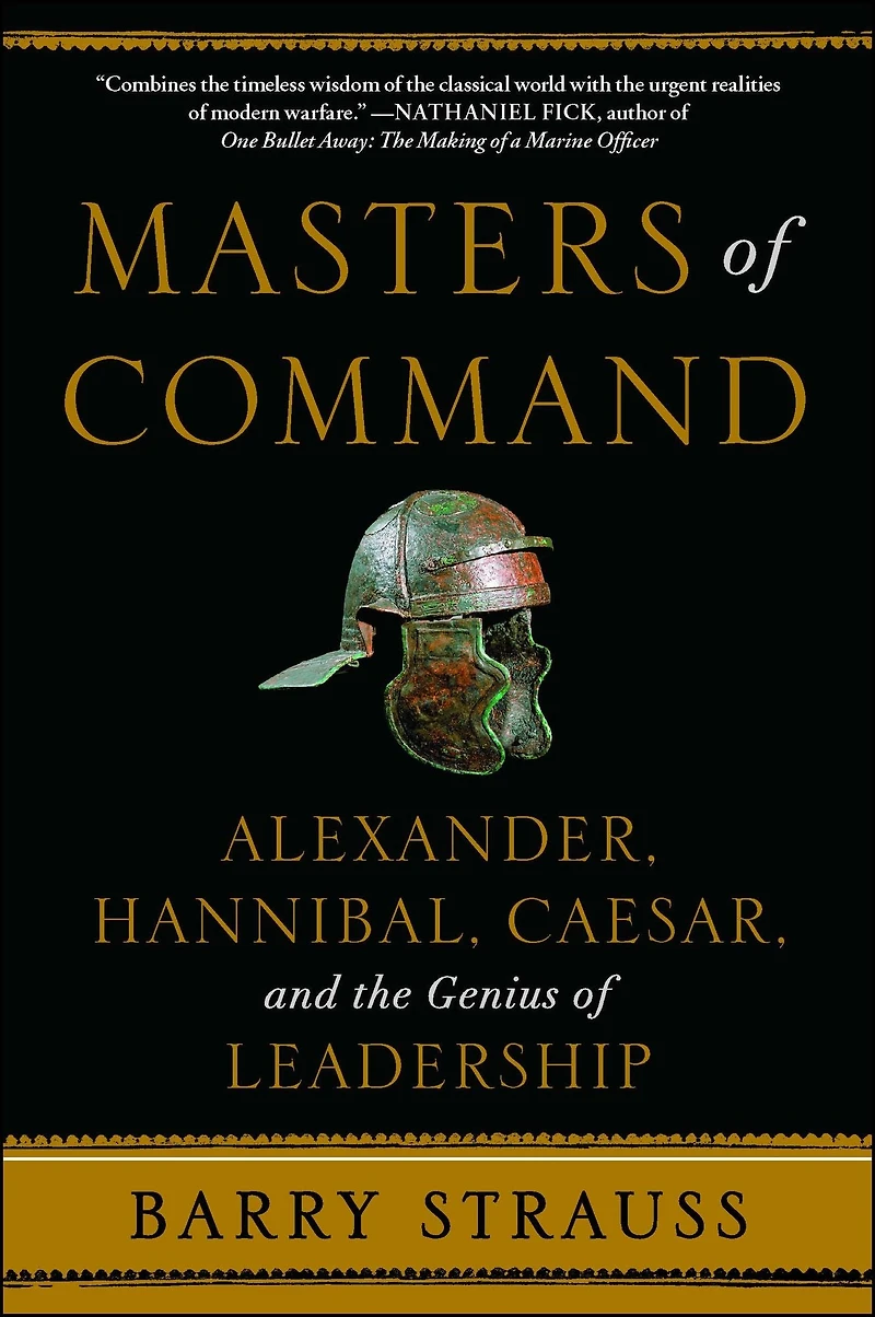 Masters of Command: Alexander, Hannibal, Caesar, and the Genius Leadership
