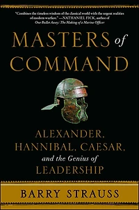 Masters of Command: Alexander, Hannibal, Caesar, and the Genius Leadership