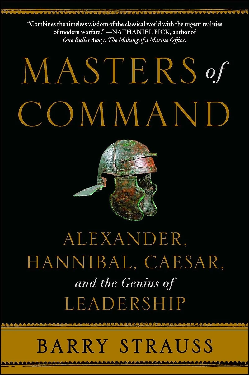 Masters of Command: Alexander, Hannibal, Caesar, and the Genius Leadership