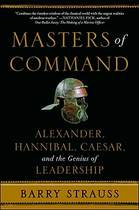 Masters of Command: Alexander, Hannibal, Caesar, and the Genius Leadership