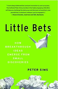 Little Bets: How Breakthrough Ideas Emerge from Small Discoveries