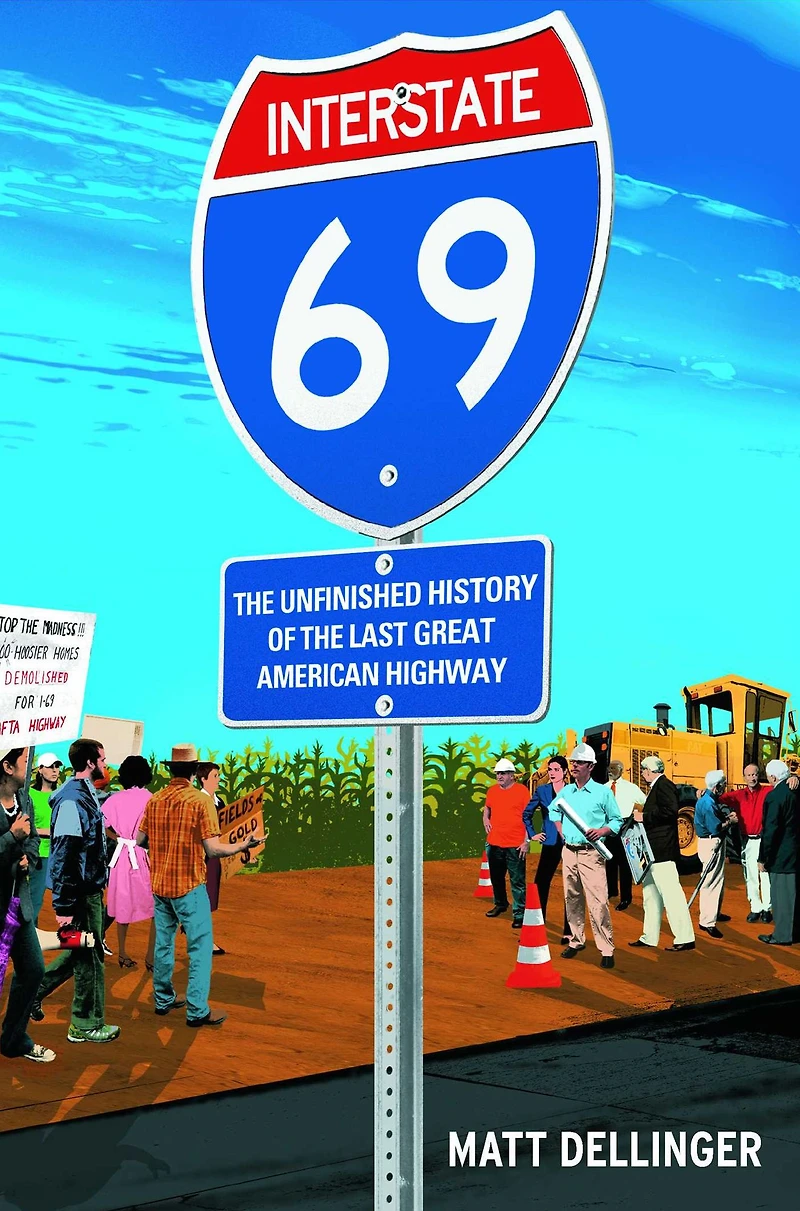 Interstate 69: the Unfinished History of Last Great American Highway