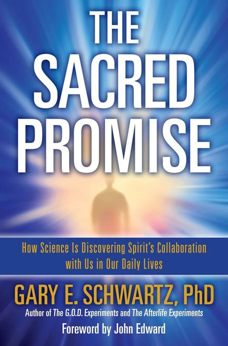 The Sacred Promise: How Science Is Discovering Spirit's Collaboration with Us Our Daily Lives