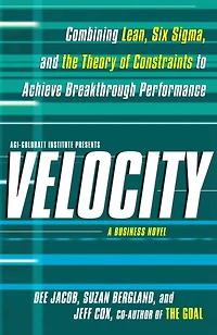 Velocity: Combining Lean, Six Sigma and the Theory of Constraints to Achieve Breakthrough Performance - A Business Novel (Abridged)