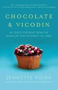 Chocolate & Vicodin: My Quest for Relief from the Headache that Wouldn't Go Away