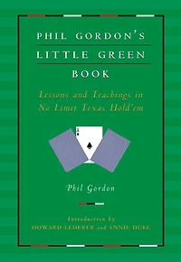 Phil Gordon's Little Green Book: Lessons and Teachings No Limit Texas Hold'em (Abridged)