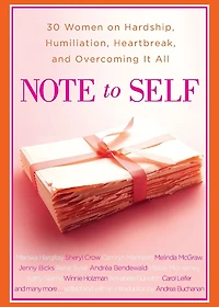 Note to Self: 30 Women on Hardship, Humiliation, Heartbreak, and Overcoming It All