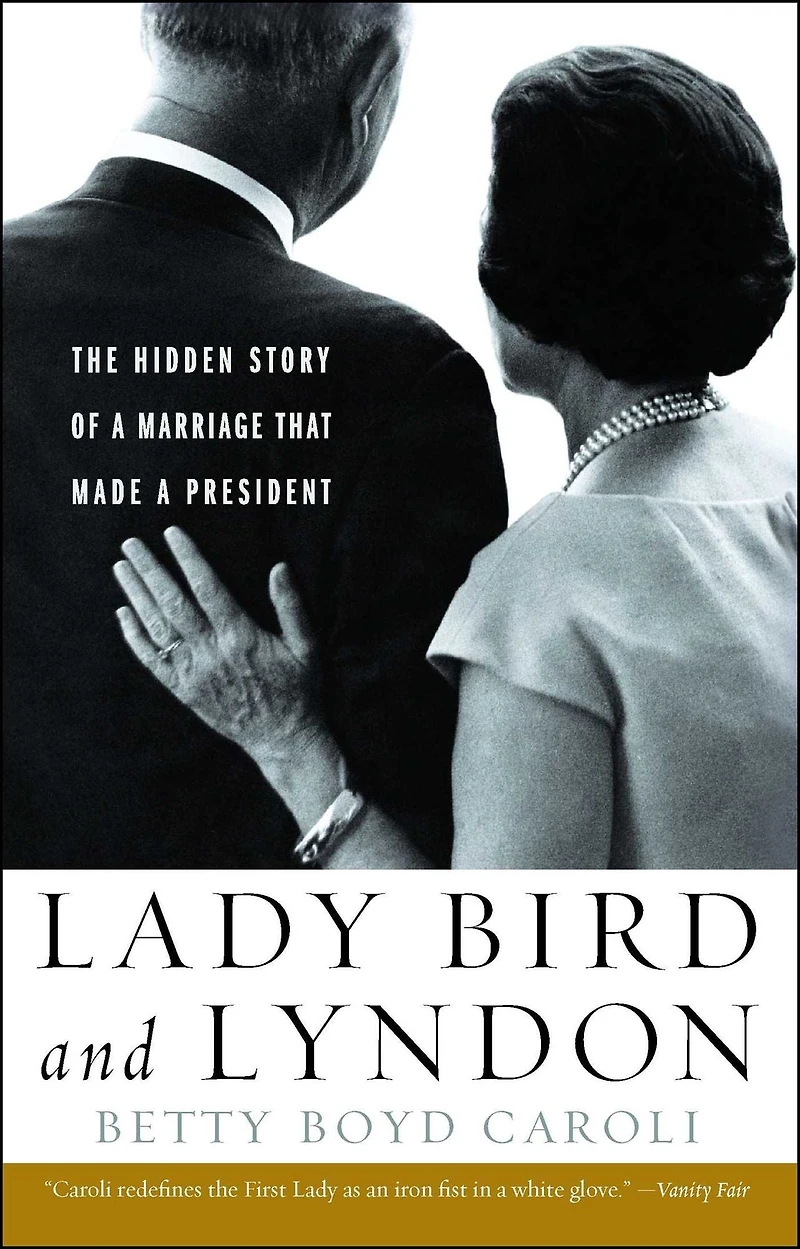 Lady Bird and Lyndon: The Hidden Story of a Marriage That Made President