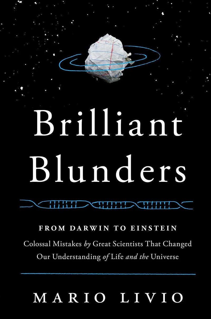 Brilliant Blunders: From Darwin to Einstein - Colossal Mistakes by Great Scientists That Changed Our Understanding of Life and the Universe