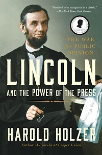 Lincoln and The Power of Press: War for Public Opinion