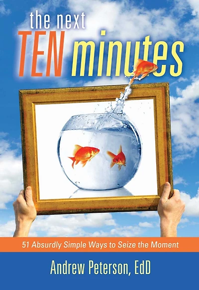 the Next Ten Minutes: 51 Absurdly Simple Ways to Seize Moment