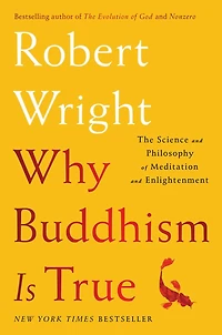 Why Buddhism is True: The Science and Philosophy of Meditation Enlightenment