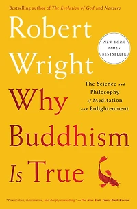 Why Buddhism is True: The Science and Philosophy of Meditation Enlightenment