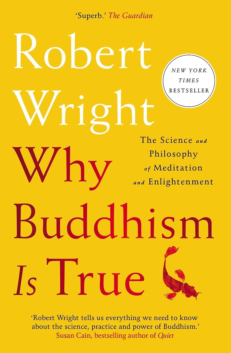 Why Buddhism is True: The Science and Philosophy of Meditation Enlightenment