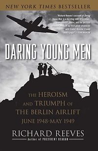 Daring Young Men: the Heroism and Triumph of Berlin Airlift---June 1948-May 1949