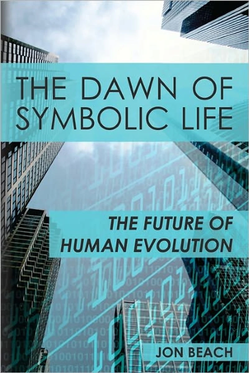 The Dawn of Symbolic Life Future Human Evolution