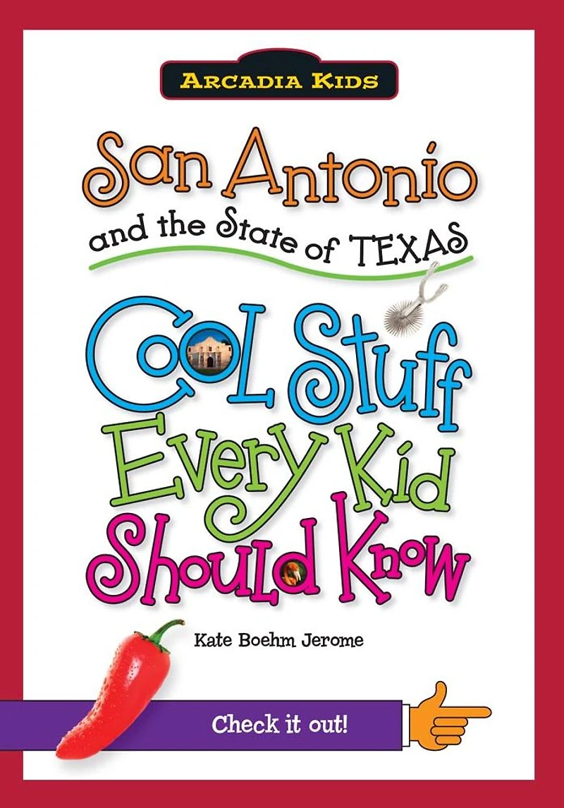 San Antonio and the State of Texas: Cool Stuff Every Kid Should Know (Arcadia Kids Series)