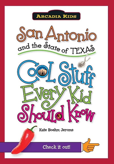 San Antonio and the State of Texas: Cool Stuff Every Kid Should Know (Arcadia Kids Series)