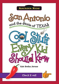 San Antonio and the State of Texas: Cool Stuff Every Kid Should Know (Arcadia Kids Series)
