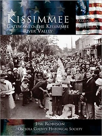 Kissimmee: Gateway to the Kissimmee River Valley
