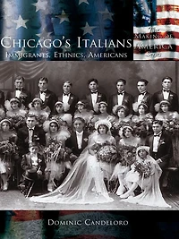 Chicago's Italians: Immigrants, Ethnics, Americans