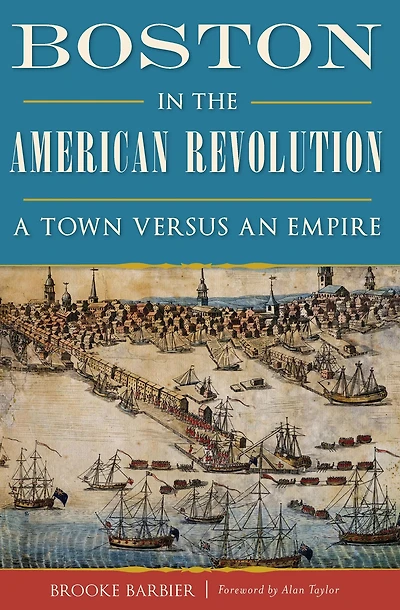Boston the American Revolution: A Town versus an Empire