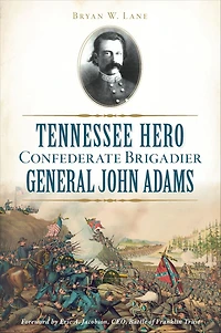 Tennessee Hero Confederate Brigadier General John Adams