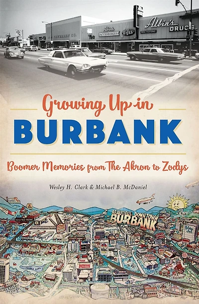 Growing Up Burbank: Boomer Memories from The Akron to Zodys