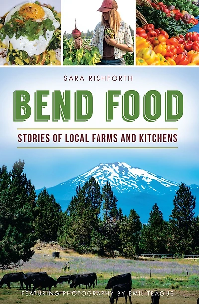 Bend Food: Stories of Local Farms and Kitchens