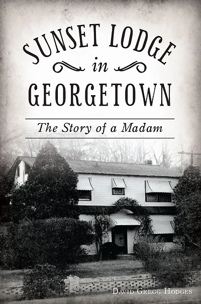 Sunset Lodge Georgetown: The Story of a Madam