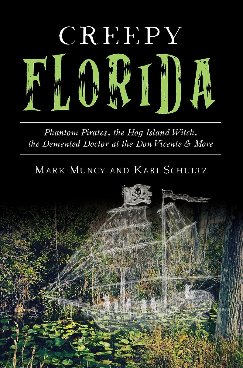Creepy Florida: Phantom Pirates, the Hog Island Witch, DeMented Doctor at Don Vicente and More