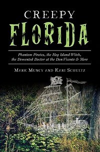 Creepy Florida: Phantom Pirates, the Hog Island Witch, DeMented Doctor at Don Vicente and More