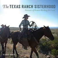 the Texas Ranch Sisterhood: Portraits of Women Working Land