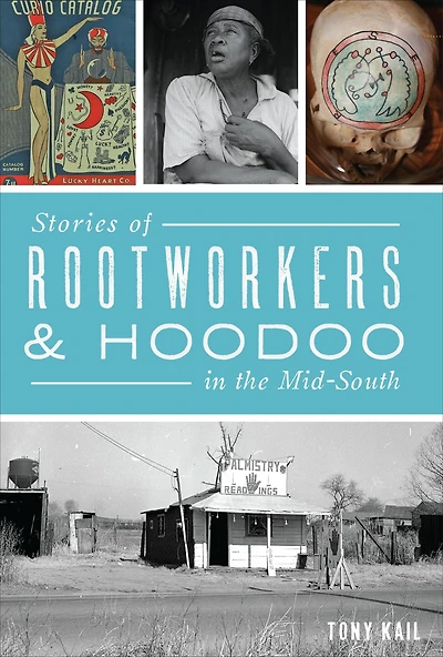 Stories of Rootworkers & Hoodoo the Mid-South