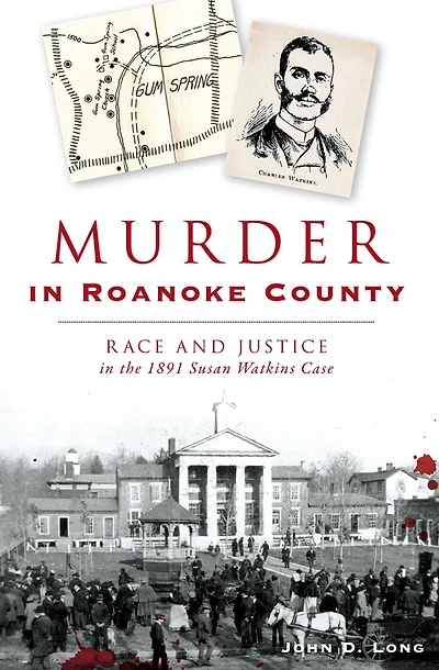 Murder Roanoke County: Race and Justice the 1891 Susan Watkins Case