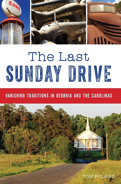 the Last Sunday Drive: Vanishing Traditions Georgia and Carolinas