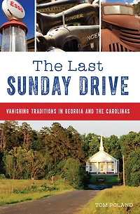 the Last Sunday Drive: Vanishing Traditions Georgia and Carolinas